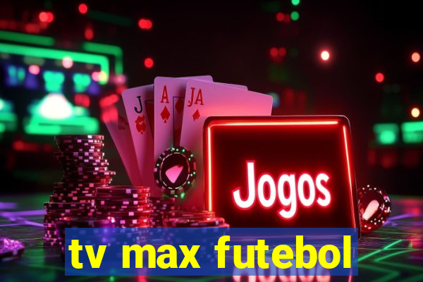 tv max futebol